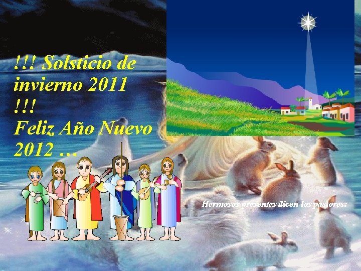 !!! Solsticio de invierno 2011 !!! Feliz Año Nuevo 2012 … Hermosos presentes dicen