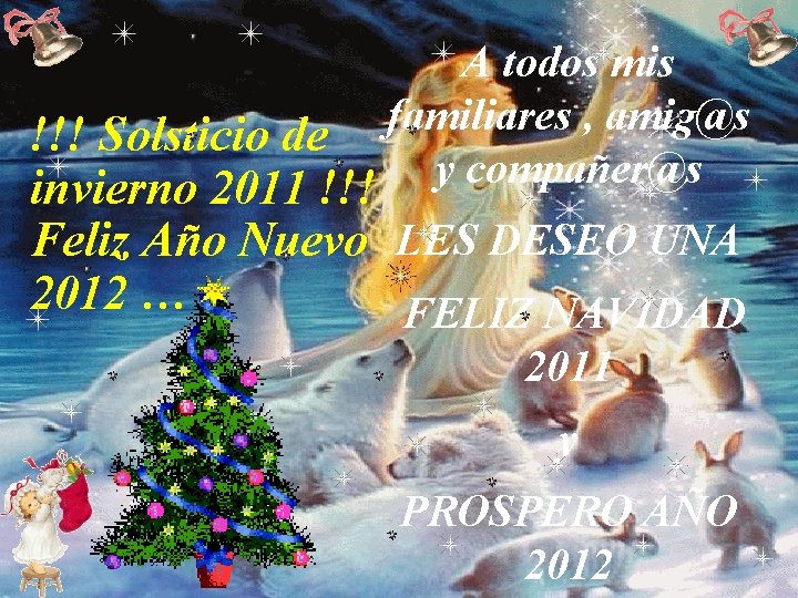 A todos mis familiares , amig@s !!! Solsticio de y compañer@s invierno 2011 !!!