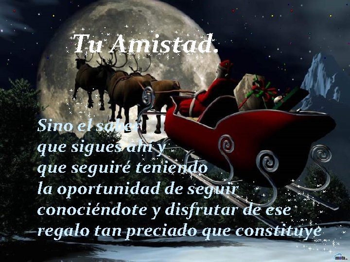 Tu Amistad. Sino el saber que sigues ahí y que seguiré teniendo la oportunidad