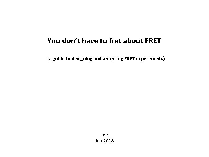 You don’t have to fret about FRET (a guide to designing and analysing FRET
