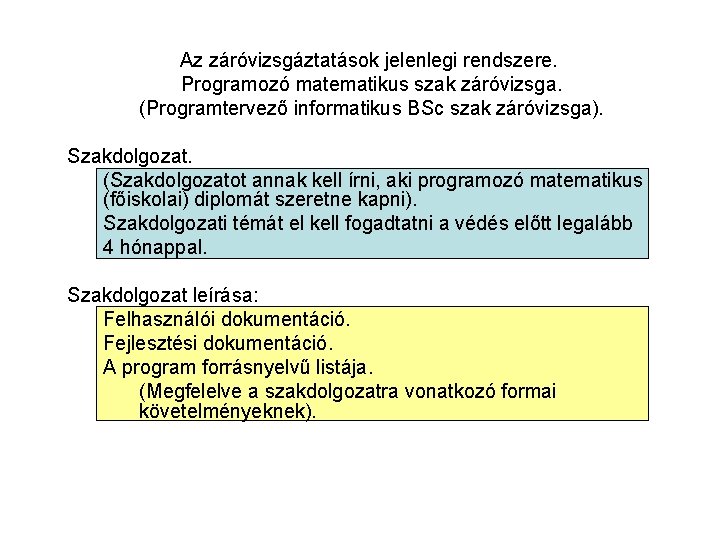 Az záróvizsgáztatások jelenlegi rendszere. Programozó matematikus szak záróvizsga. (Programtervező informatikus BSc szak záróvizsga). Szakdolgozat.