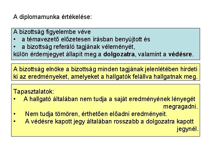 A diplomamunka értékelése: A bizottság figyelembe véve • a témavezető előzetesen írásban benyújtott és