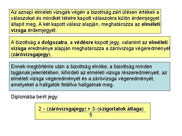 Az aznapi elméleti vizsgák végén a bizottság zárt ülésen értékeli a válaszokat és mindkét