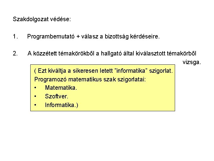 Szakdolgozat védése: 1. Programbemutató + válasz a bizottság kérdéseire. 2. A közzétett témakörökből a