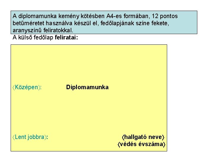 A diplomamunka kemény kötésben A 4 -es formában, 12 pontos betűméretet használva készül el,