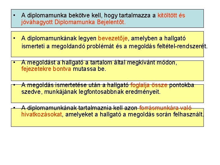  • A diplomamunka bekötve kell, hogy tartalmazza a kitöltött és jóváhagyott Diplomamunka Bejelentőt.