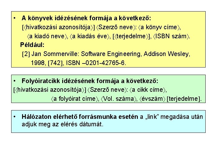  • A könyvek idézésének formája a következő: hivatkozási azonosítója Szerző neve : a