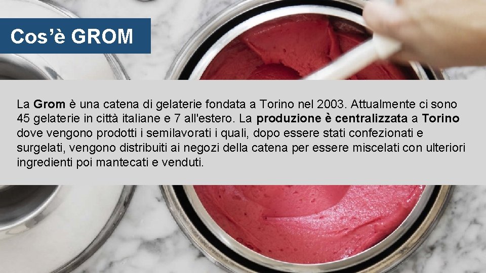 Cos’è GROM La Grom è una catena di gelaterie fondata a Torino nel 2003.
