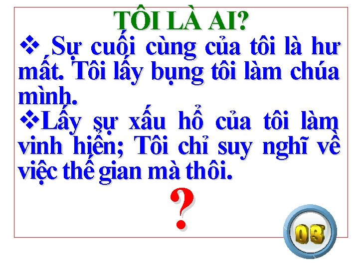 TÔI LÀ AI? v Sự cuối cùng của tôi là hư mất. Tôi lấy