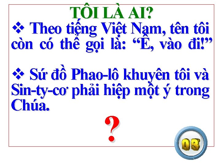 TÔI LÀ AI? v Theo tiếng Việt Nam, tên tôi còn có thể gọi