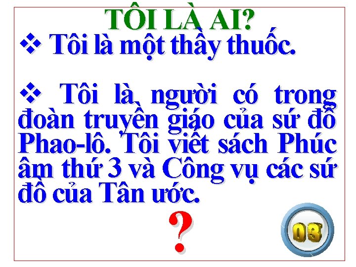 TÔI LÀ AI? v Tôi là một thầy thuốc. v Tôi là người có