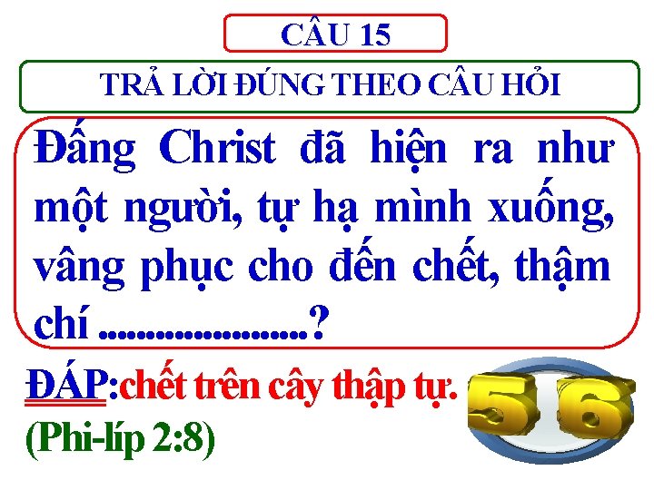 C U 15 TRẢ LỜI ĐÚNG THEO C U HỎI Đấng Christ đã hiện