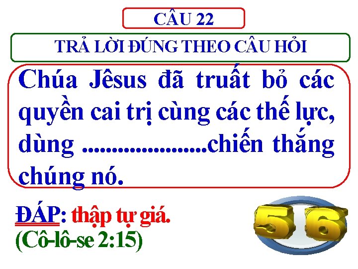 C U 22 TRẢ LỜI ĐÚNG THEO C U HỎI Chúa Jêsus đã truất