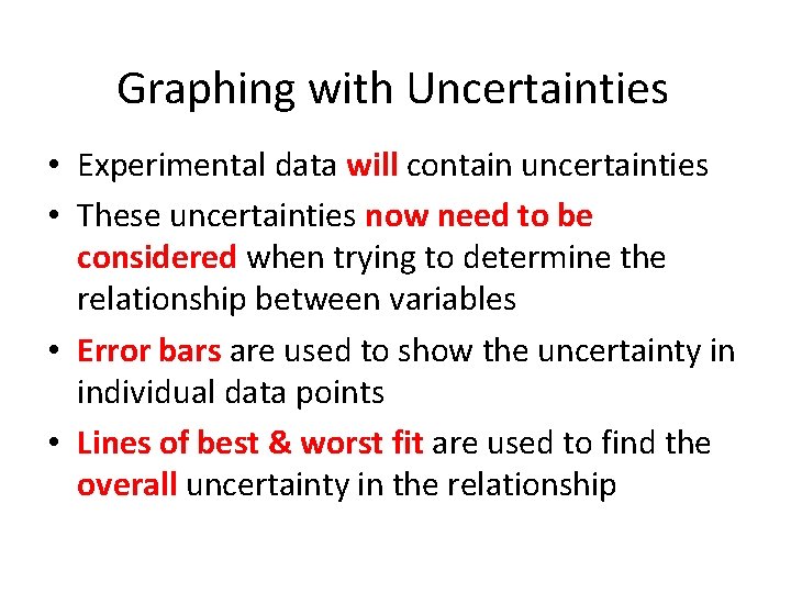 Graphing with Uncertainties • Experimental data will contain uncertainties • These uncertainties now need