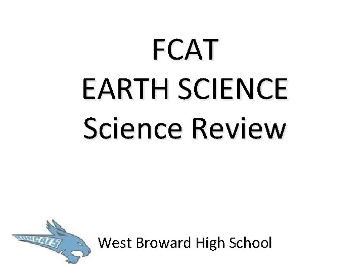 FCAT EARTH SCIENCE Science Review West Broward High School 