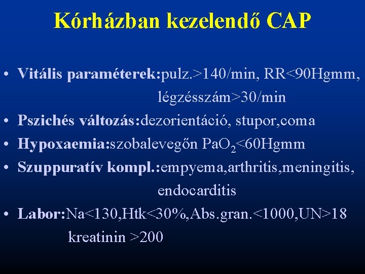 Kórházban kezelendő CAP • Vitális paraméterek: pulz. >140/min, RR<90 Hgmm, légzésszám>30/min • Pszichés változás: Kórházban kezelendő CAP • Vitális paraméterek: pulz. >140/min, RR<90 Hgmm, légzésszám>30/min • Pszichés változás: