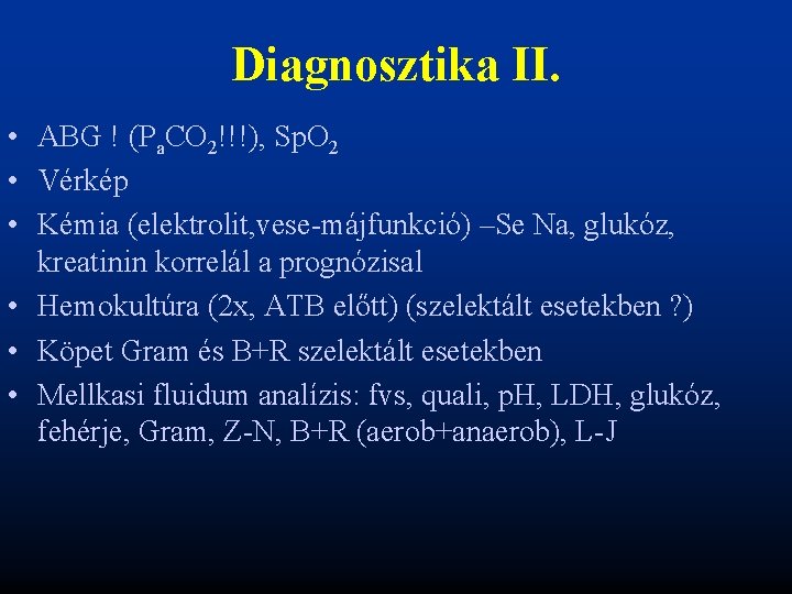 Diagnosztika II. • ABG ! (Pa. CO 2!!!), Sp. O 2 • Vérkép •