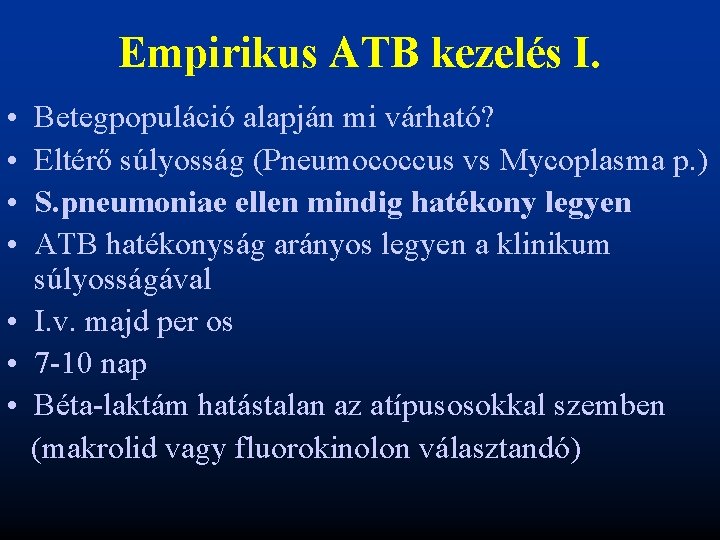 Empirikus ATB kezelés I. • • Betegpopuláció alapján mi várható? Eltérő súlyosság (Pneumococcus vs