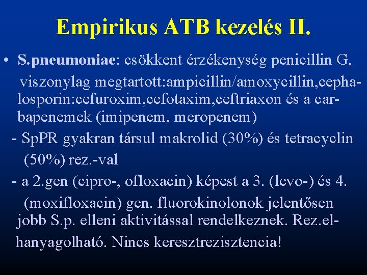 Empirikus ATB kezelés II. • S. pneumoniae: csökkent érzékenység penicillin G, viszonylag megtartott: ampicillin/amoxycillin,