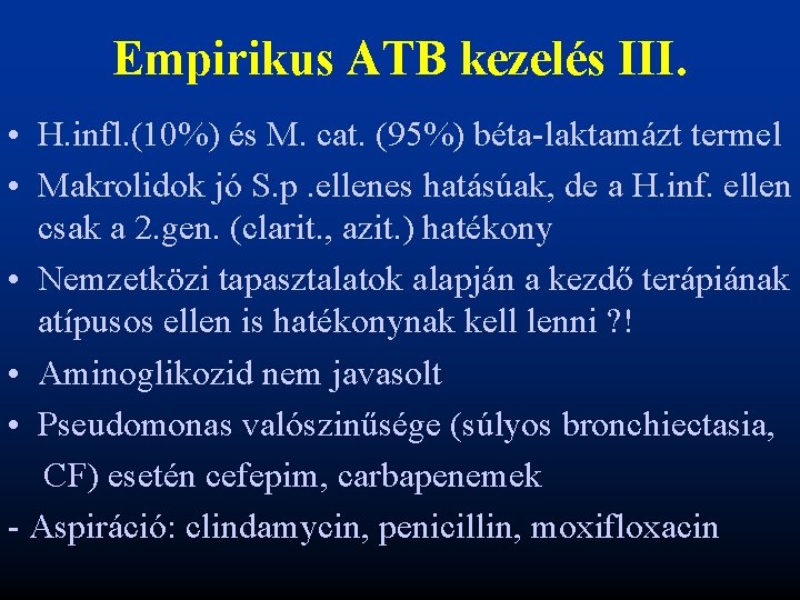 Empirikus ATB kezelés III. • H. infl. (10%) és M. cat. (95%) béta-laktamázt termel