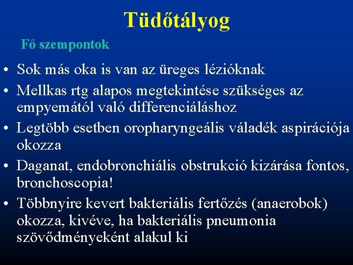 Tüdőtályog Fő szempontok • Sok más oka is van az üreges lézióknak • Mellkas