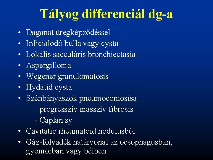 Tályog differenciál dg-a • • Daganat üregképződéssel Inficiálódó bulla vagy cysta Lokális sacculáris bronchiectasia