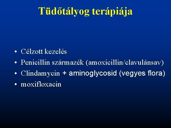 Tüdőtályog terápiája • • Célzott kezelés Penicillin származék (amoxicillin/clavulánsav) Clindamycin + aminoglycosid (vegyes flora)