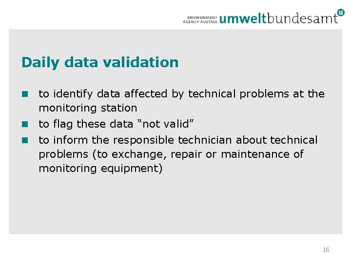 Daily data validation to identify data affected by technical problems at the monitoring station Daily data validation to identify data affected by technical problems at the monitoring station