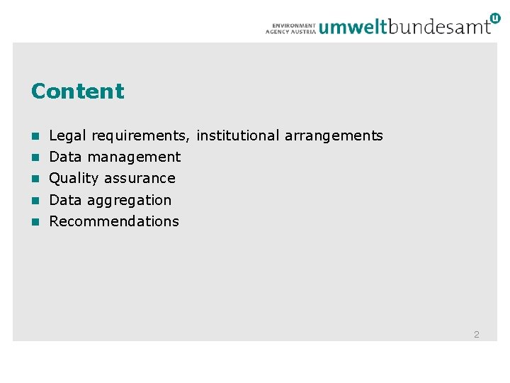 Content Legal requirements, institutional arrangements Data management Quality assurance Data aggregation Recommendations 2 Content Legal requirements, institutional arrangements Data management Quality assurance Data aggregation Recommendations 2