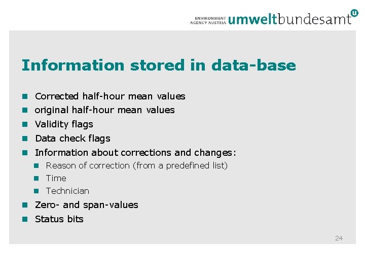 Information stored in data-base Corrected half-hour mean values original half-hour mean values Validity flags Information stored in data-base Corrected half-hour mean values original half-hour mean values Validity flags