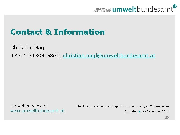 Contact & Information Christian Nagl +43 -1 -31304 -5866, christian. nagl@umweltbundesamt. at Umweltbundesamt www. Contact & Information Christian Nagl +43 -1 -31304 -5866, christian. nagl@umweltbundesamt. at Umweltbundesamt www.