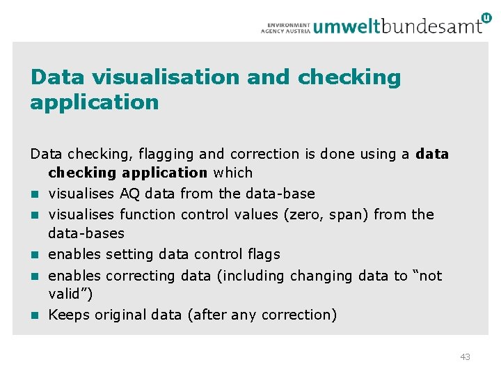 Data visualisation and checking application Data checking, flagging and correction is done using a Data visualisation and checking application Data checking, flagging and correction is done using a