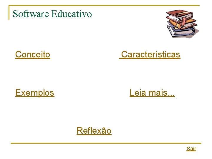 Software Educativo Conceito Características Exemplos Leia mais. . . Reflexão Sair Software Educativo Conceito Características Exemplos Leia mais. . . Reflexão Sair