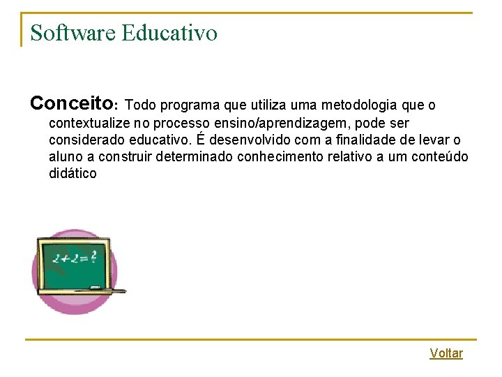 Software Educativo Conceito: Todo programa que utiliza uma metodologia que o contextualize no processo Software Educativo Conceito: Todo programa que utiliza uma metodologia que o contextualize no processo