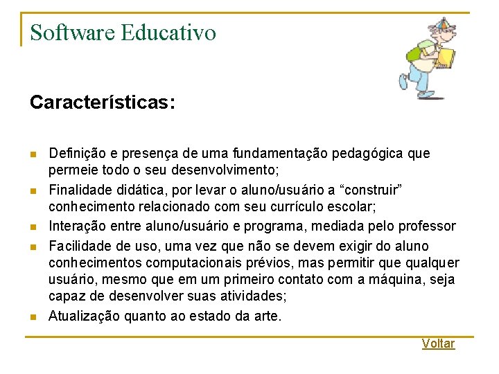 Software Educativo Características: n n n Definição e presença de uma fundamentação pedagógica que Software Educativo Características: n n n Definição e presença de uma fundamentação pedagógica que