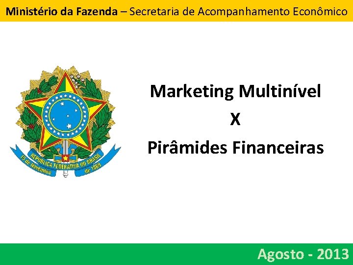 Ministério da Fazenda – Secretaria de Acompanhamento Econômico Marketing Multinível X Pirâmides Financeiras Agosto