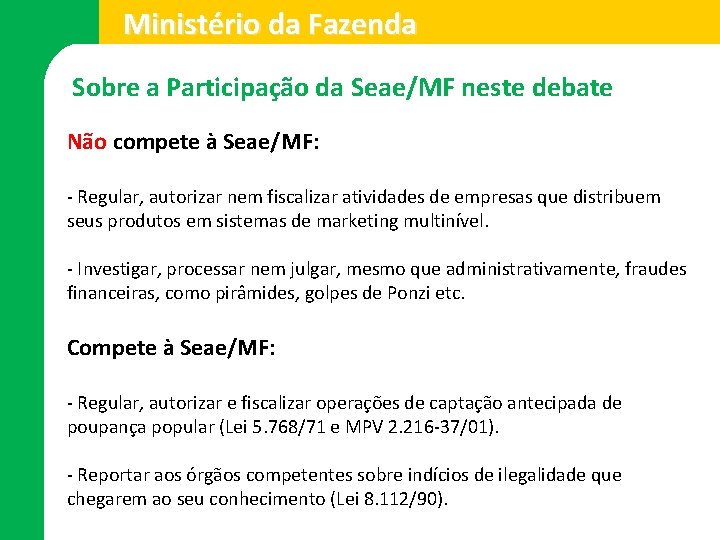 Ministério da Fazenda Sobre a Participação da Seae/MF neste debate Não compete à Seae/MF: