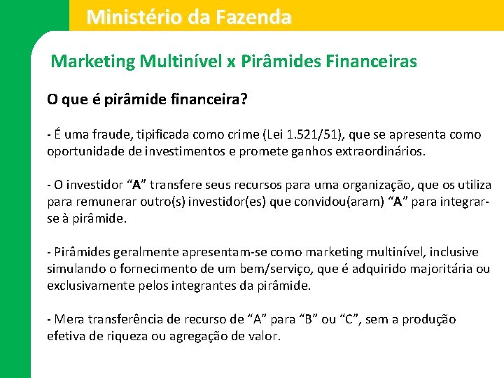 Ministério da Fazenda Marketing Multinível x Pirâmides Financeiras O que é pirâmide financeira? -