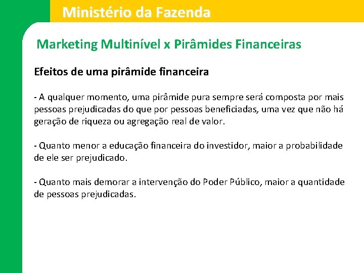 Ministério da Fazenda Marketing Multinível x Pirâmides Financeiras Efeitos de uma pirâmide financeira -