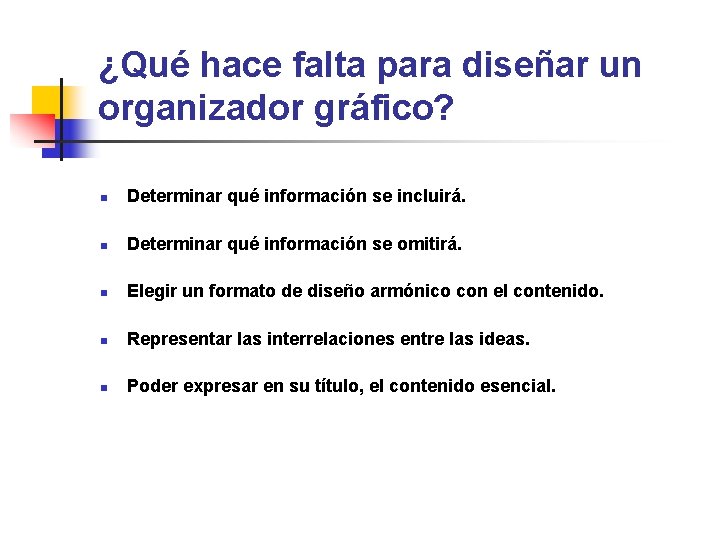 ¿Qué hace falta para diseñar un organizador gráfico? n Determinar qué información se incluirá.