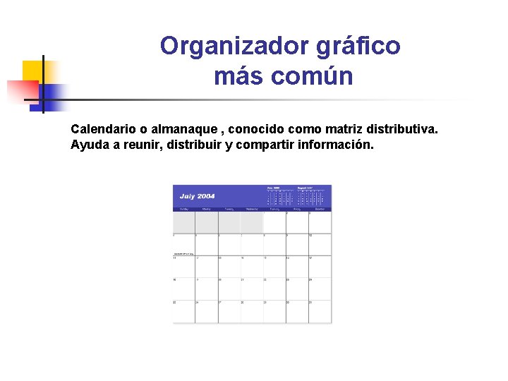 Organizador gráfico más común Calendario o almanaque , conocido como matriz distributiva. Ayuda a