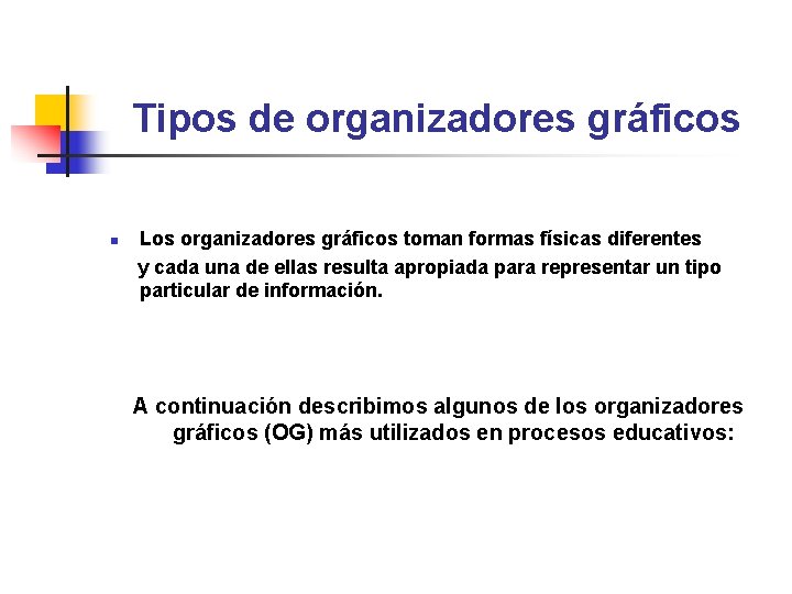 Tipos de organizadores gráficos Los organizadores gráficos toman formas físicas diferentes y cada una