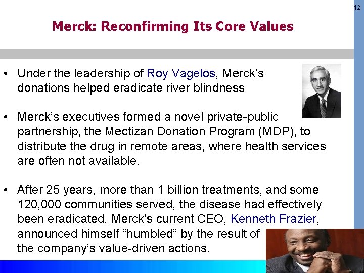 12 Merck: Reconfirming Its Core Values • Under the leadership of Roy Vagelos, Merck’s 12 Merck: Reconfirming Its Core Values • Under the leadership of Roy Vagelos, Merck’s