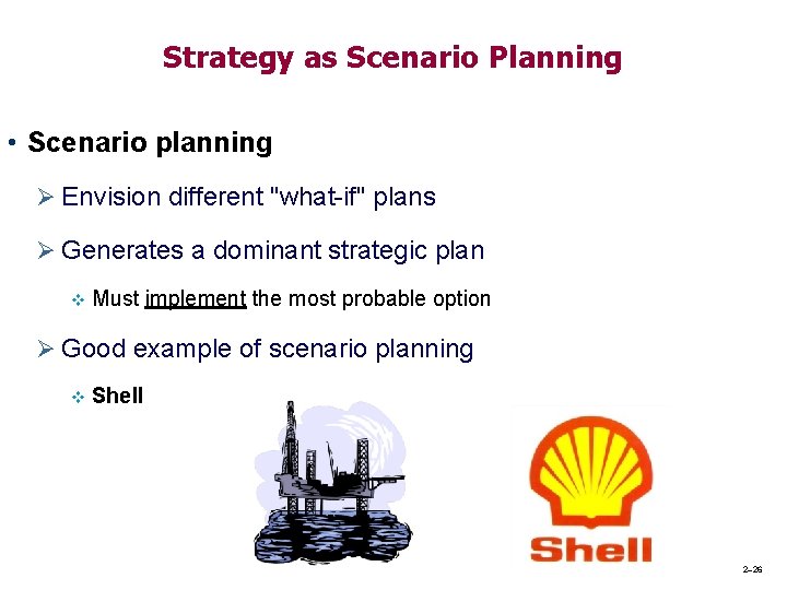 Strategy as Scenario Planning • Scenario planning Ø Envision different "what-if" plans Ø Generates Strategy as Scenario Planning • Scenario planning Ø Envision different "what-if" plans Ø Generates
