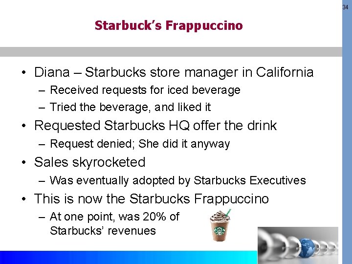 34 Starbuck’s Frappuccino • Diana – Starbucks store manager in California – Received requests 34 Starbuck’s Frappuccino • Diana – Starbucks store manager in California – Received requests