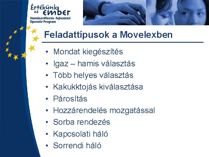 Feladattípusok a Movelexben • • • Mondat kiegészítés Igaz – hamis választás Több helyes