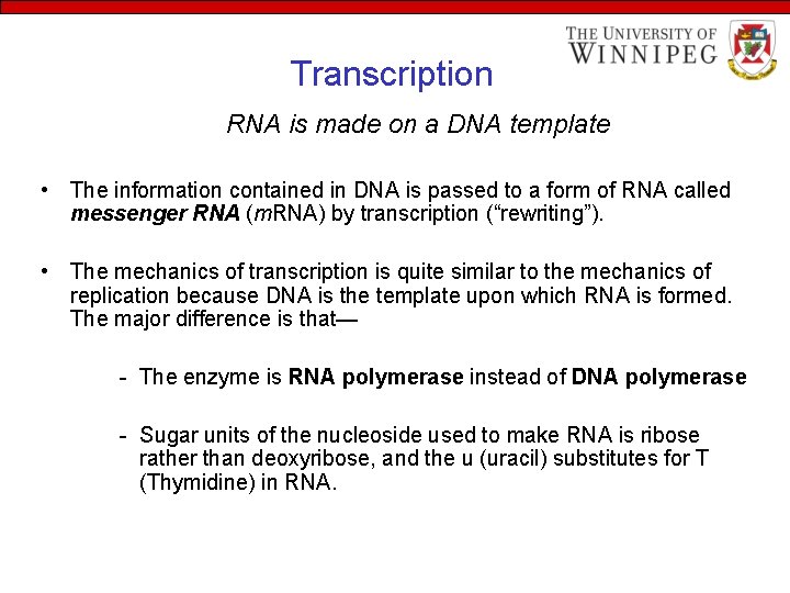 Transcription RNA is made on a DNA template • The information contained in DNA