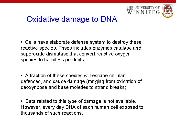 Oxidative damage to DNA • Cells have elaborate defense system to destroy these reactive