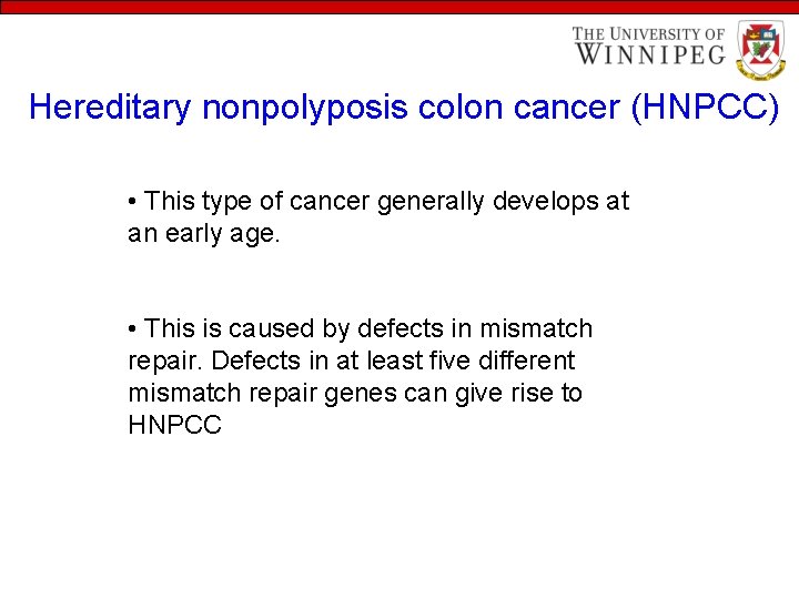 Hereditary nonpolyposis colon cancer (HNPCC) • This type of cancer generally develops at an
