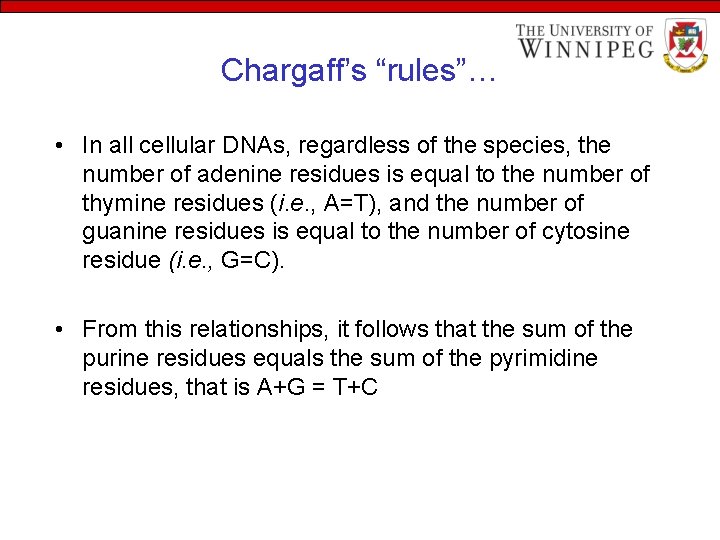 Chargaff’s “rules”… • In all cellular DNAs, regardless of the species, the number of